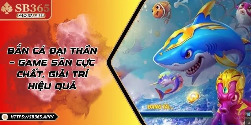 Bắn Cá Đại Thần – Game Săn Cực Chất, Giải Trí Hiệu Quả