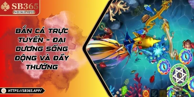 Bắn Cá Trực Tuyến – Đại Dương Sống Động Và Đầy Thưởng