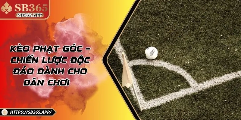 Kèo Phạt Góc – Chiến Lược Độc Đáo Dành Cho Dân Chơi