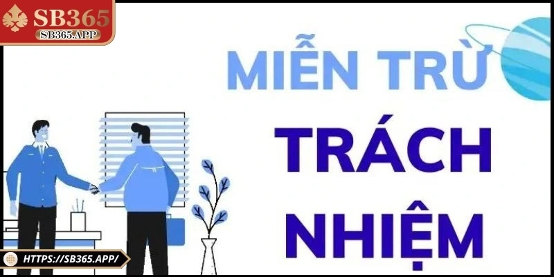 Tính pháp lý của chính sách miễn trừ trách nhiệm SB365