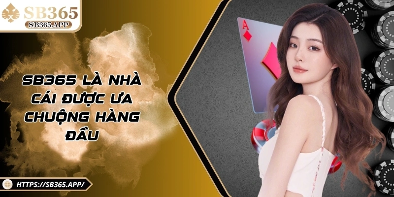 SB365 là nhà cái được ưa chuộng hàng đầu